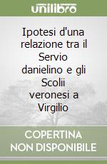 Ipotesi d'una relazione tra il Servio danielino e gli Scolii veronesi a Virgilio