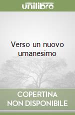 Verso un nuovo umanesimo