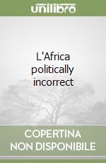 L'Africa politically incorrect libro