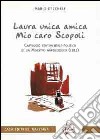 Laura unica amica, mio caro Scopoli libro di Gecchele Mario