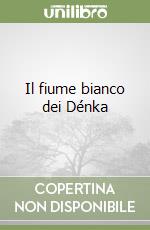 Il fiume bianco dei Dénka