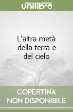 L'altra metà della terra e del cielo libro