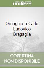 Omaggio a Carlo Ludovico Bragaglia libro
