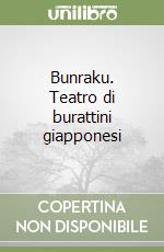 Bunraku. Teatro di burattini giapponesi libro