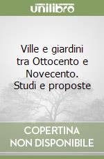 Ville e giardini tra Ottocento e Novecento. Studi e proposte libro