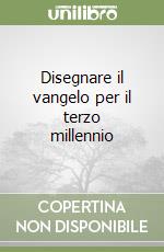 Disegnare il vangelo per il terzo millennio libro