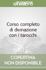 Corso completo di divinazione con i tarocchi libro