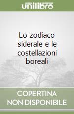 Lo zodiaco siderale e le costellazioni boreali libro