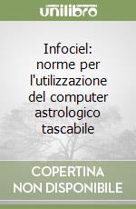 Infociel: norme per l'utilizzazione del computer astrologico tascabile libro