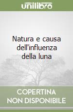 Natura e causa dell'influenza della luna