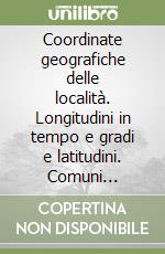 Coordinate geografiche delle località. Longitudini in tempo e gradi e latitudini. Comuni italiani libro