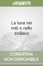 La luna nei miti e nello zodiaco libro