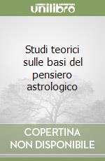 Studi teorici sulle basi del pensiero astrologico libro