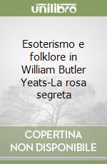 Esoterismo e folklore in William Butler Yeats-La rosa segreta libro