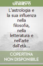 L'astrologia e la sua influenza nella filosofia, nella letteratura e nell'arte dall'età classica al Rinascimento libro