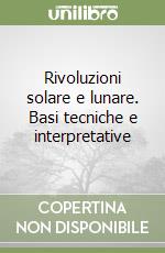 Rivoluzioni solare e lunare. Basi tecniche e interpretative libro