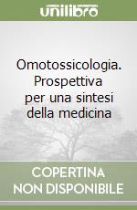 Omotossicologia. Prospettiva per una sintesi della medicina libro