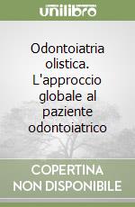 Odontoiatria olistica. L'approccio globale al paziente odontoiatrico libro