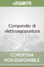 Compendio di elettroagopuntura libro