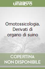 Omotossicologia. Derivati di organo di suino libro