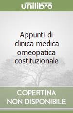 Appunti di clinica medica omeopatica costituzionale libro