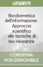 Biocibernetica dell'informazione. Approccio scientifico alle tecniche di bio-risonanza libro