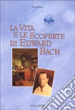 La vita e le scoperte di Edward Bach libro