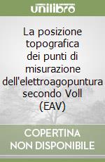 La posizione topografica dei punti di misurazione dell'elettroagopuntura secondo Voll (EAV) (1) libro