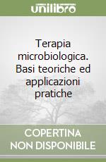 Terapia microbiologica. Basi teoriche ed applicazioni pratiche libro