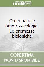 Omeopatia e omotossicologia. Le premesse biologiche libro