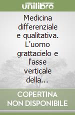 Medicina differenziale e qualitativa. L'uomo grattacielo e l'asse verticale della coscienza libro