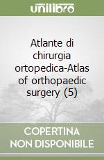 Atlante di chirurgia ortopedica-Atlas of orthopaedic surgery (5) libro