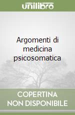 Argomenti di medicina psicosomatica (1) libro