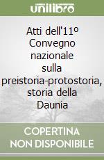 Atti dell'11º Convegno nazionale sulla preistoria-protostoria, storia della Daunia libro
