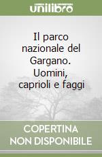 Il parco nazionale del Gargano. Uomini, caprioli e faggi (2) libro