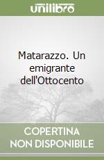 Matarazzo. Un emigrante dell'Ottocento libro