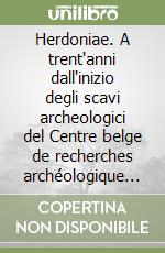 Herdoniae. A trent'anni dall'inizio degli scavi archeologici del Centre belge de recherches archéologique en Italie centrale e méridionale (1962-1992) libro