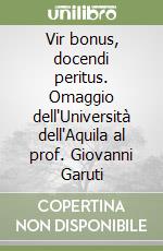 Vir bonus, docendi peritus. Omaggio dell'Università dell'Aquila al prof. Giovanni Garuti libro