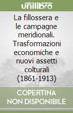 La fillossera e le campagne meridionali. Trasformazioni economiche e nuovi assetti colturali (1861-1913) libro