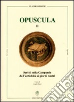 Scritti sulla Campania dall'antichità ai giorni nostri. Opuscula. Ediz. tedesca, italiana, inglese e francese. Vol. 2 libro