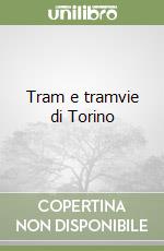 Tram e tramvie di Torino libro