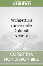 Architettura rurale nelle Dolomiti venete libro