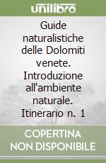 Guide naturalistiche delle Dolomiti venete. Introduzione all'ambiente naturale. Itinerario n. 1 libro