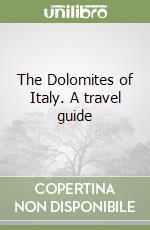 The Dolomites of Italy. A travel guide