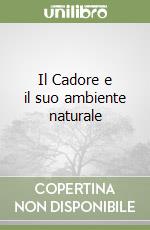 Il Cadore e il suo ambiente naturale libro