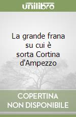 La grande frana su cui è sorta Cortina d'Ampezzo libro