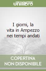 I giorni, la vita in Ampezzo nei tempi andati libro