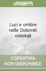 Luci e ombre nelle Dolomiti orientali libro