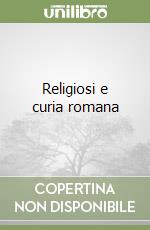 Religiosi e curia romana libro