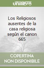 Los Religiosos ausentes de la casa religiosa según el canon 665 libro